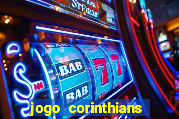 jogo corinthians vai passar aonde